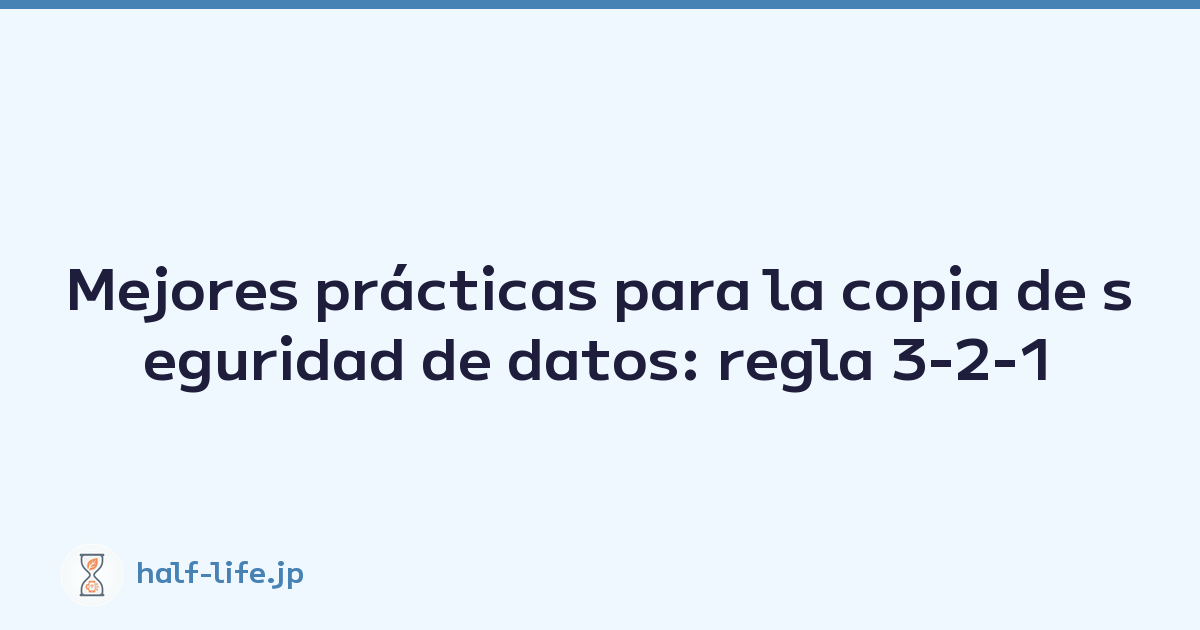 Featured image of post Mejores prácticas para la copia de seguridad de datos: regla 3-2-1