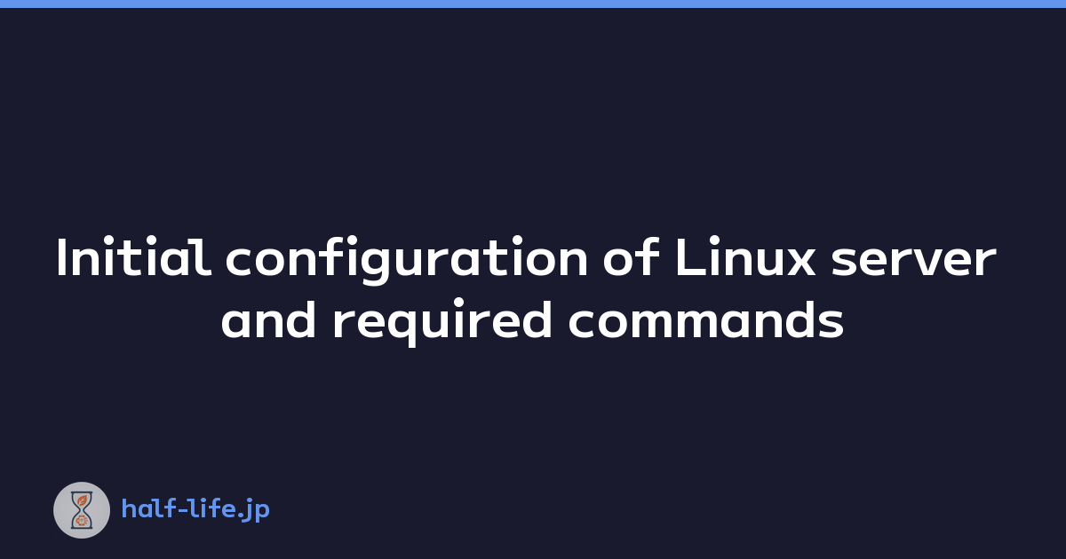 Initial configuration of Linux server and required commands