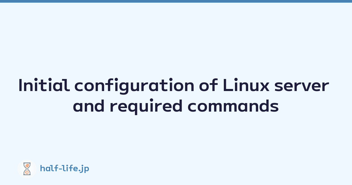Initial configuration of Linux server and required commands