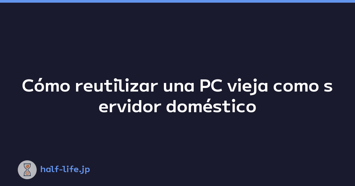 Featured image of post Cómo reutilizar una PC vieja como servidor doméstico