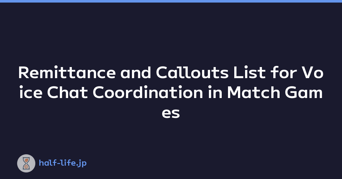 Featured image of post Remittance and Callouts List for Voice Chat Coordination in Match Games
